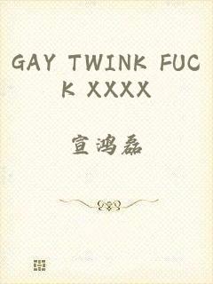 GAY TWINK FUCK XXXX